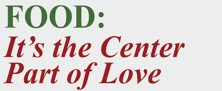 FOOD: It's the Center Part of Love
